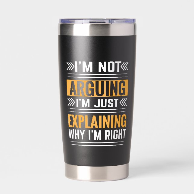 Not Arguing Just Right-64691 Insulated Tumbler (Front)