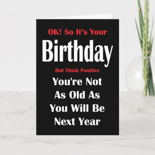 Not As Old As Next Year Birthday Card