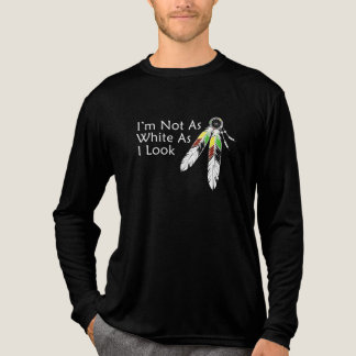 Not as White As I Look Native American T-Shirt Tri-Blend Shirt