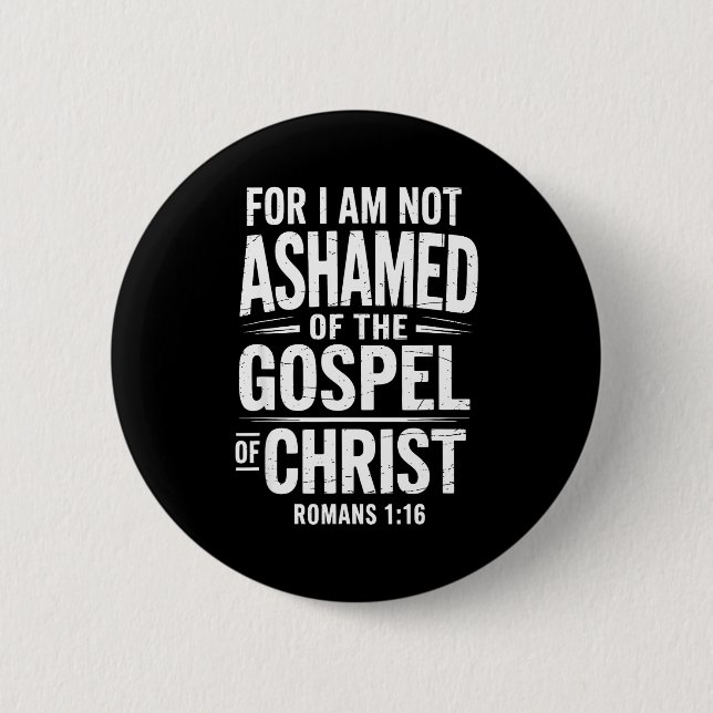 Not Ashamed Gospel Bible Verse God Jesus Christian Button (Front)