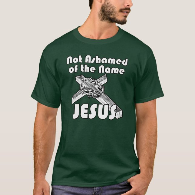 Not Ashamed of the name Jesus T-Shirt (Front)