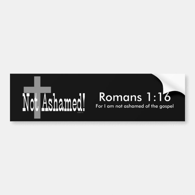 Not Ashamed! Romans 1:16 (with Cross) Bumper Sticker (Front)