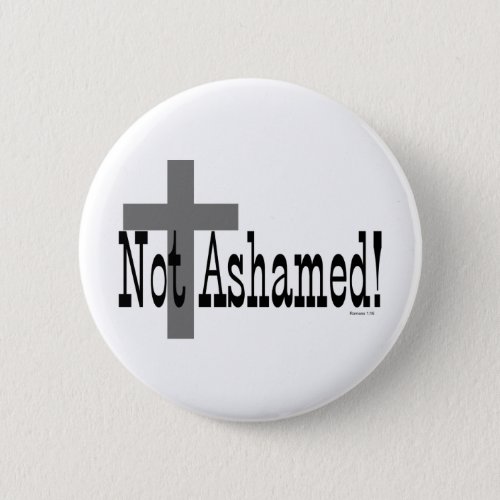 Not Ashamed Romans 116 with Cross Button