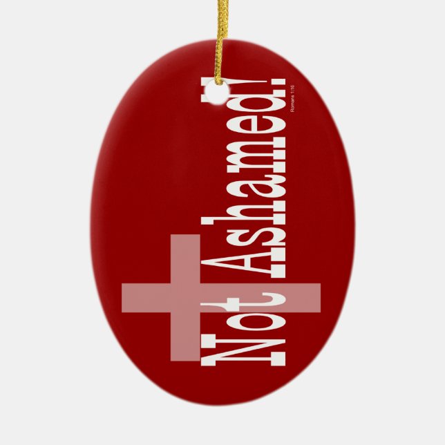Not Ashamed! Romans 1:16 (with Cross) Ceramic Ornament (Front)