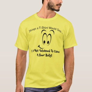 Not Ashamed to Cover a Beer Belly T-Shirt