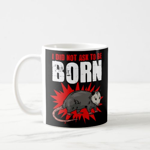 Not Ask To Be Born  Street Cat Trash Animal Possum Coffee Mug