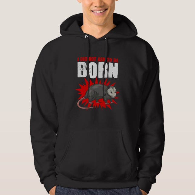 Not Ask To Be Born  Street Cat Trash Animal Possum Hoodie (Front)