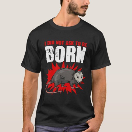 Not Ask To Be Born  Street Cat Trash Animal Possum T_Shirt