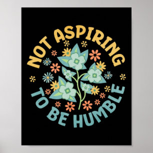 Not Aspiring To Be Humble Feminist Girl Power Poster