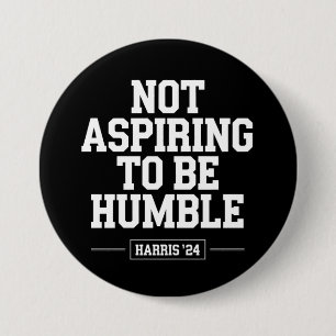 Not Aspiring to Be Humble Kamala Harris 2024 Button