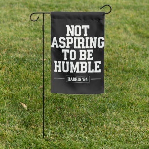 Not Aspiring to Be Humble Kamala Harris 2024  Garden Flag