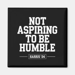 Not Aspiring to Be Humble Kamala Harris 2024  Magnet