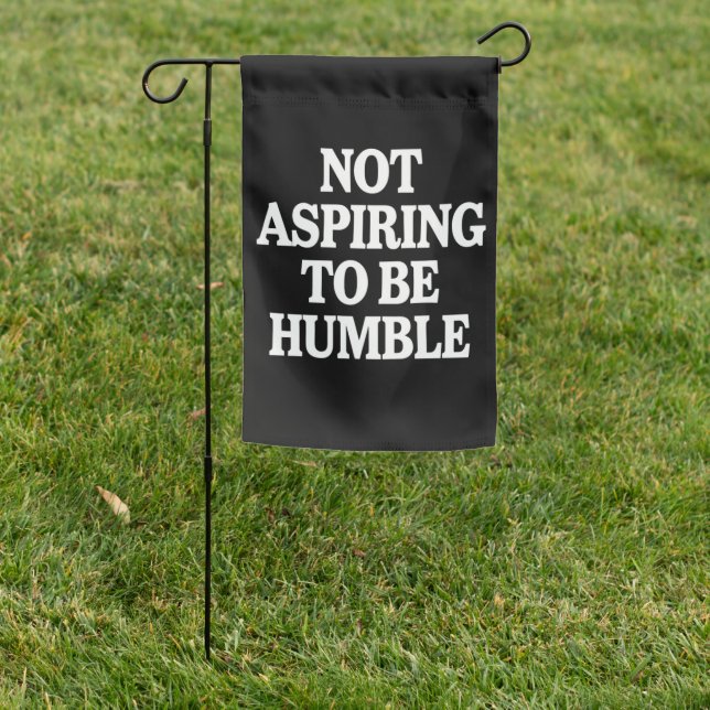 Not Aspiring to Be Humble Kamala Harris Feminist  Garden Flag (In SItu)