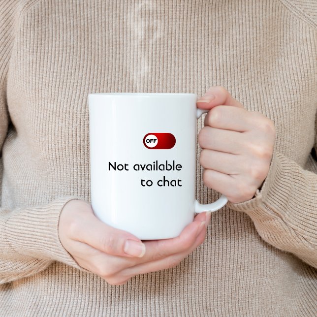 NOT Available To Chat, Funny, Humor, Joke, Fun Coffee Mug (Creator Uploaded)