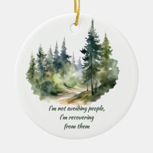 Not Avoiding People I'm Recovering from Them Ceramic Ornament