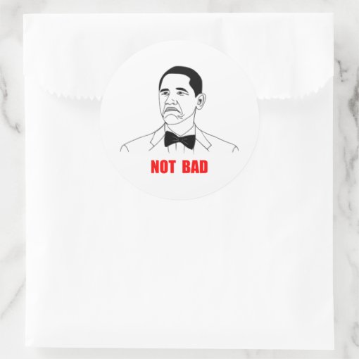 Not Bad Barack Obama Rage Face Meme Classic Round Sticker | Zazzle