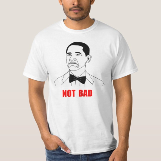 Not Bad Barack Obama Rage Face Meme T-Shirt (Front)