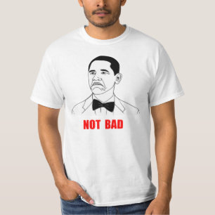Not Bad Barack Obama Rage Face Meme T-Shirt