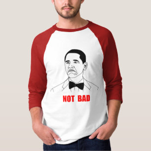 Not Bad Barack Obama Rage Face Meme T-Shirt