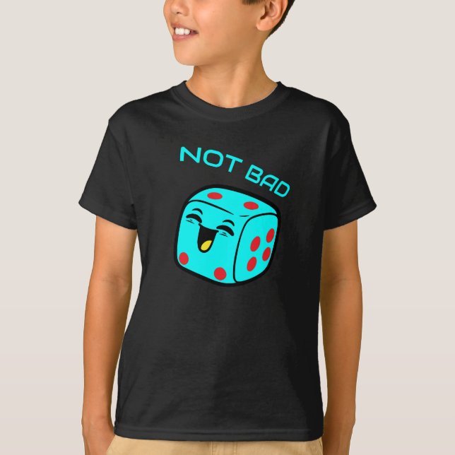 Not Bad Die Laughing Dice T-Shirt (Front)