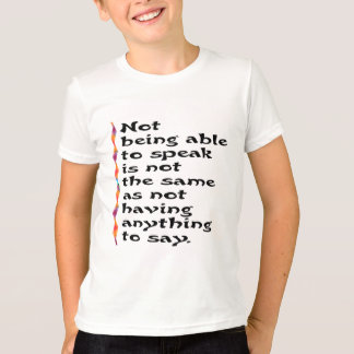 Not Being Able to Speak... T-Shirt