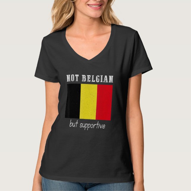 Not Belgian But Supportive Belgium T-Shirt (Front)