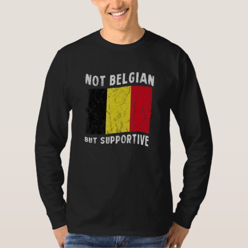 Not Belgian But Supportive National Flag Inspirati T-Shirt