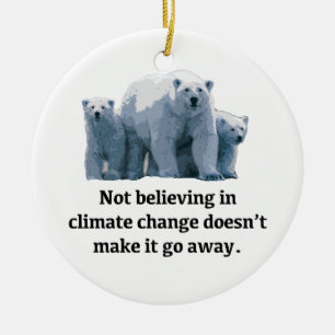 Not believing in climate change ceramic ornament