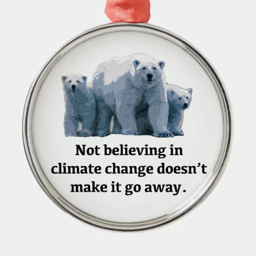 Not believing in climate change metal ornament