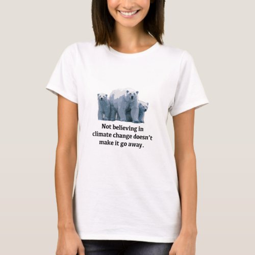 Not believing in climate change T_Shirt