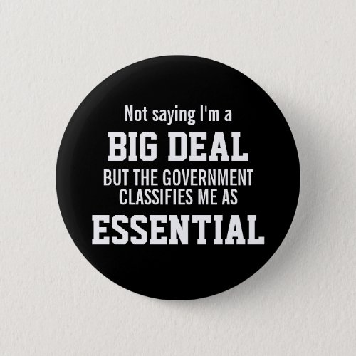Not Big Deal Government Classifies Me Essential Button