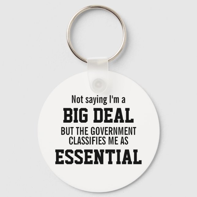Not Big Deal Government Classifies Me Essential Keychain (Front)