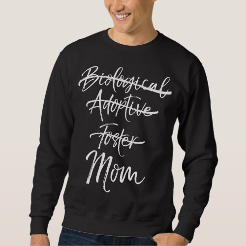 Not Biological Adoptive Foster Just Mom Marked Out Sweatshirt