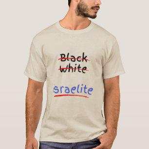 Not Black, Not White, I'm Israelite!! T-Shirt