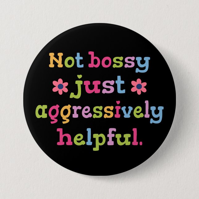 Not bossy just aggressively helpful button (Front)