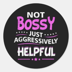 Not Bossy Just Aggressively Helpful Funny Saying F Classic Round Sticker