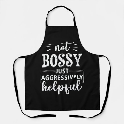 Not Bossy Just Aggressively Helpful Funny Sayings  Apron