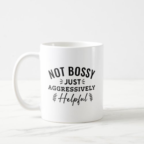 Not Bossy Just Aggressively Helpful Funny Vintage Coffee Mug