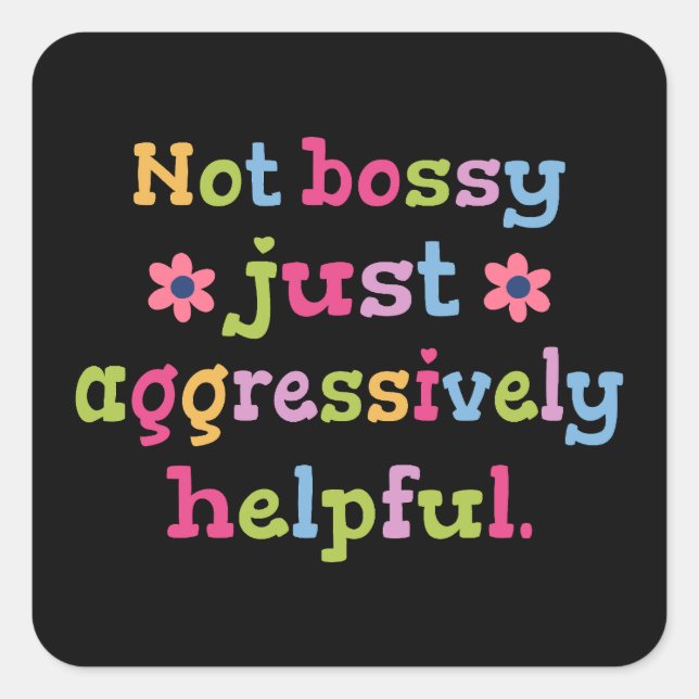 Not bossy just aggressively helpful square sticker (Front)