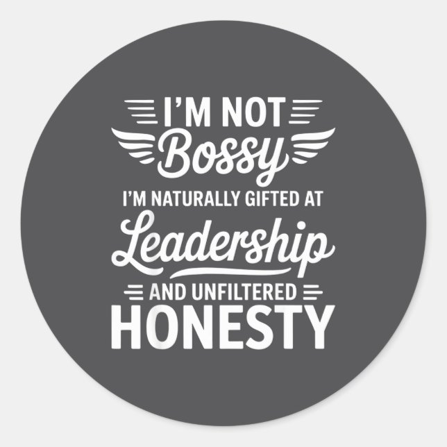 Not Bossy Leadership And Honesty Funny Saying Mens Classic Round Sticker (Front)