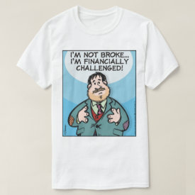 Not Broke T-Shirt