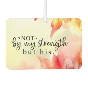 Not by my strength but His Christian Bible Quote Air Freshener