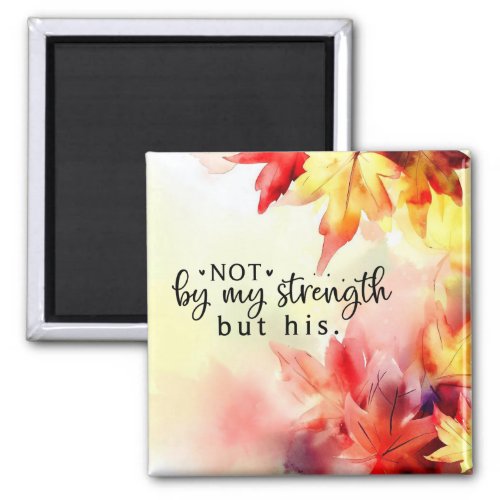 Not by my strength but His Christian Bible Quote Magnet