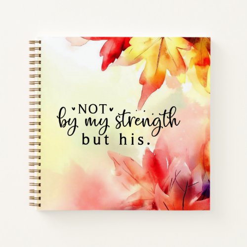 Not by my strength but His Christian Bible Quote Notebook