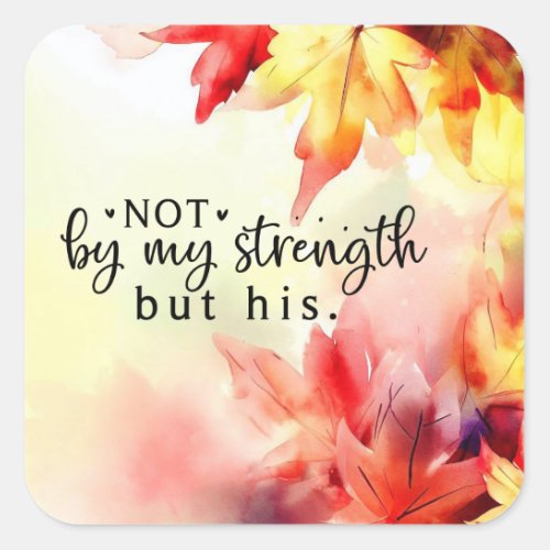 Not by my strength but His Christian Bible Quote Square Sticker