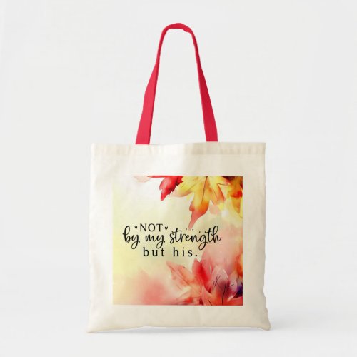 Not by my strength but His Christian Bible Quote  Tote Bag