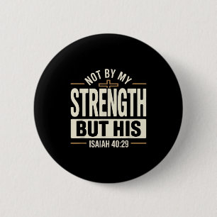 Not By My Strength But His Isaiah 40 29 Bible Vers Button