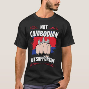 Not Cambodian But Supportive Travel Tourist Cambod T-Shirt