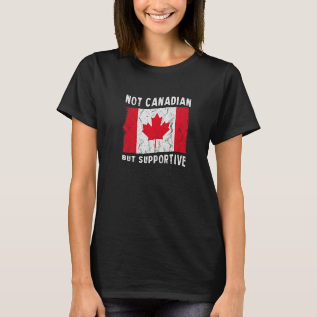 Not Canadian But Supportive National Flag Inspirat T-Shirt (Front)