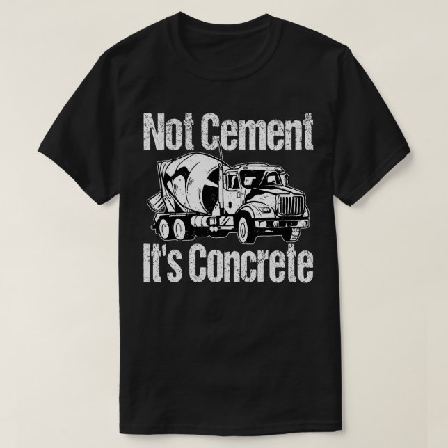 Not Cement Its Concrete Funny Concrete Mixer Truck T-Shirt (Design Front)